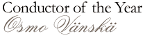 Conductor of the Year - Osmo Vänskä