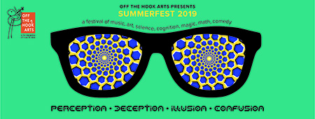 Off the Hook Arts SummerFest 2019: Perception/Deception, Illusion/Confusion